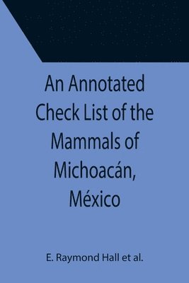 An Annotated Check List of the Mammals of Michoacan, Mexico 1