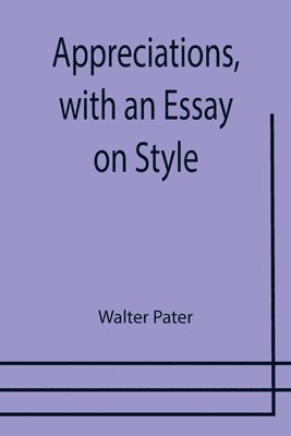 Appreciations, with an Essay on Style 1