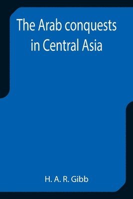 The Arab conquests in Central Asia 1