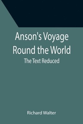 bokomslag Anson's Voyage Round the World; The Text Reduced