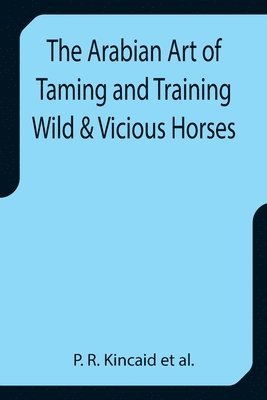 bokomslag Arabian Art of Taming and Training Wild & Vicious Horses