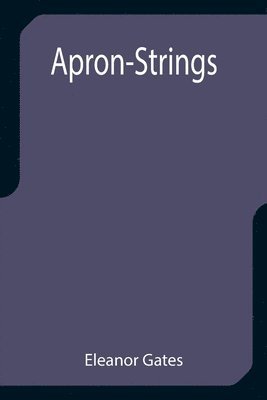 Eleanor Gates - Apron-Strings, Häftad