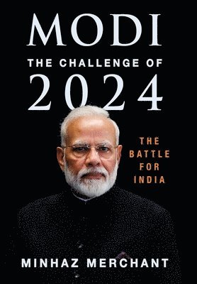 Minhaz Merchant - Modi The Challenge for 2024, Inbunden