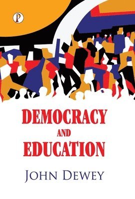 John Dewey - Democracy And Education, Inbunden