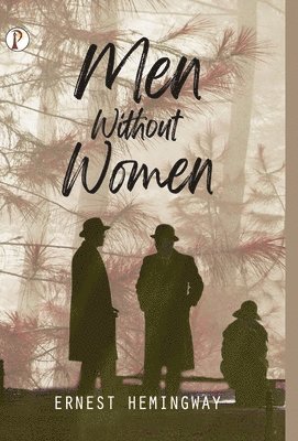 Ernest Hemingway - Men Without Women, Inbunden