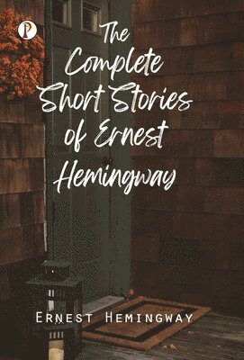 bokomslag The Complete Short Stories of Ernest Hemingway