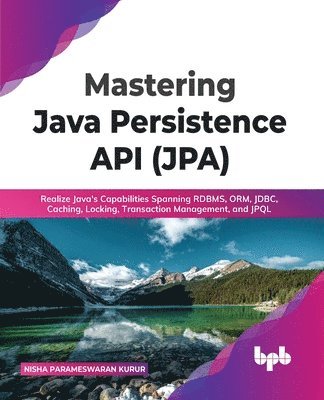 Nisha Parameswaran Kurur, Parameswaran Kurur, Nisha, Nisha Parameswaran Kurur - Mastering Java Persistence API (JPA), Häftad