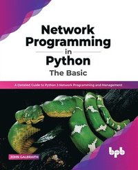 bokomslag Network Programming in Python: The Basic: A Detailed Guide to Python 3 Network Programming and Management (English Edition)