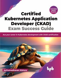 bokomslag Certified Kubernetes Application Developer (CKAD) Exam Success Guide