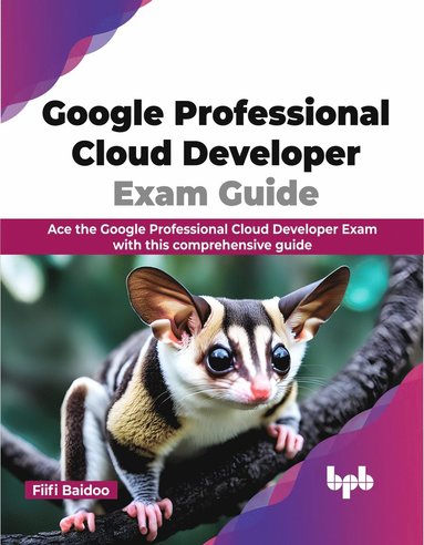 bokomslag Google Professional Cloud Developer Exam Guide