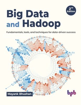 Mayank Bhushan - Big Data and Hadoop, Häftad