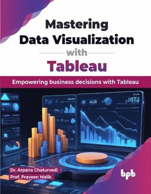 Arpana Chaturvedi, Praveen Malik - Mastering Data Visualization with Tableau, Häftad. Tillgänglighet: Lägg i varukorg