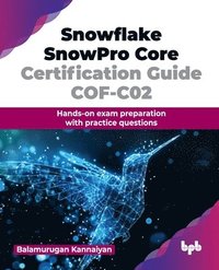 bokomslag Snowflake SnowPro Core Certification Guide COF-C02: Hands-on exam preparation with practice questions (English Edition)