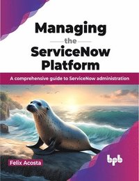 bokomslag Managing the ServiceNow Platform