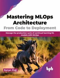 bokomslag Mastering MLOps Architecture: From Code to Deployment