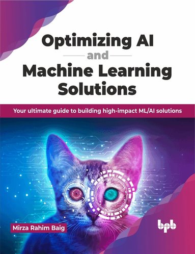 Mirza Rahim Baig - Optimizing AI and Machine Learning Solutions, Häftad