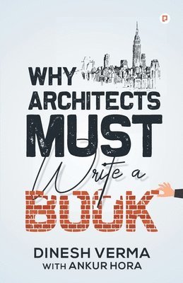 Dinesh Verma - Why Architects must write a book, Häftad