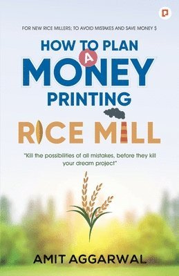 How to Plan  a Money Printing Rice Mill 1