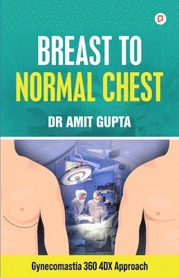 Amit Gupta, Dr Amit Gupta - Breast To Normal Chest, Häftad