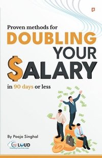 bokomslag Proven Methods for Doubling Your Salary in 90 days or less