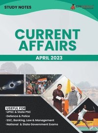 bokomslag Study Notes for Current Affairs April 2023 - Useful for UPSC, State PSC, Defence, Police, SSC, Banking, Management, Law and State Government Exams Topic-wise Notes
