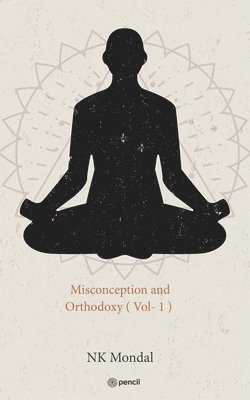 Misconception and Orthodoxy ( Vol- 1 ) 1