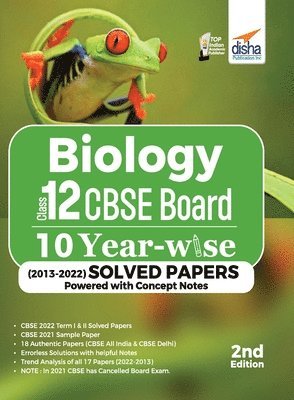 Biology Class 12 CBSE Board 10 YEAR-WISE (2013 - 2022) Solved Papers powered with Concept Notes 2nd Edition 1