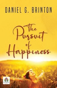 bokomslag The Pursuit of Happiness (A Book of Studies and Strowings)