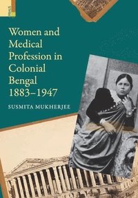 bokomslag Women and Medical Profession in Colonial Bengal, 1883-1947