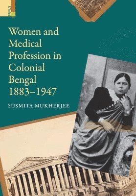Susmita Mukherjee - Women and Medical Profession in Colonial Bengal, 1883-1947, Inbunden
