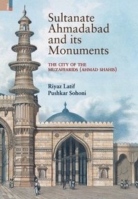 bokomslag Sultanate Ahmadabad and its Monuments