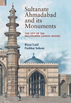 Riyaz Latif, Pushkar Sohoni - Sultanate Ahmadabad and its Monuments, Inbunden