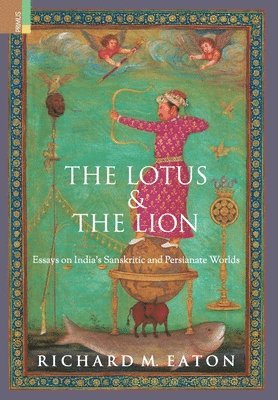 Richard M Eaton - Lotus and The Lion, Inbunden