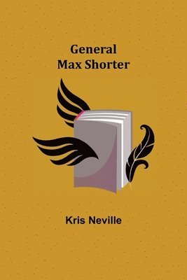 Kris Neville - General Max Shorter, Häftad
