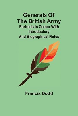 Generals of the British Army; Portraits in Colour with Introductory and Biographical Notes 1