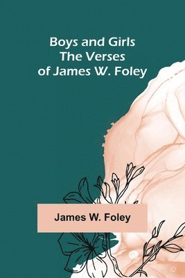 Boys and Girls; The Verses of James W. Foley 1