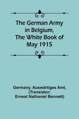 bokomslag German Army in Belgium, the White Book of May 1915