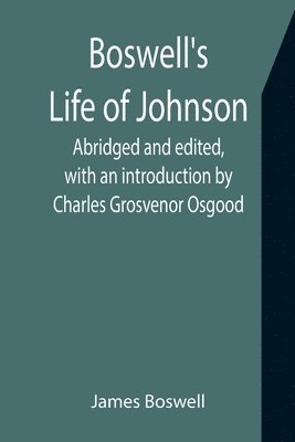 bokomslag Boswell's Life of Johnson; Abridged and edited, with an introduction by Charles Grosvenor Osgood