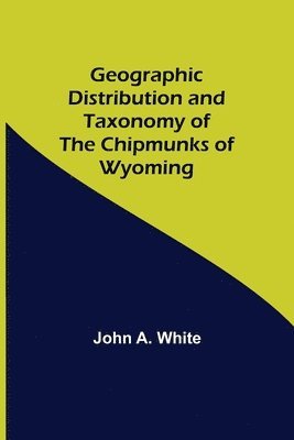 Geographic Distribution and Taxonomy of the Chipmunks of Wyoming 1