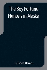 bokomslag Boy Fortune Hunters in Alaska