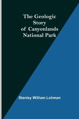 The Geologic Story of Canyonlands National Park 1