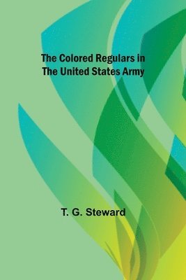 bokomslag The Colored Regulars in the United States Army