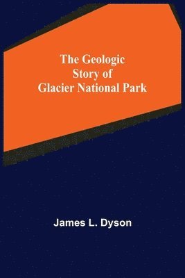 bokomslag Geologic Story of Glacier National Park