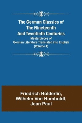 Friedrich Hölderlin, Wilhelm Von Humboldt, Wilhelm von Humboldt, Wilhelm Von Humboldt - German Classics of the Nineteenth and Twentieth Centuries (Volume 4) Masterpieces of German Literature Translated into English, Häftad