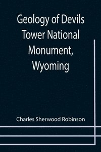 bokomslag Geology of Devils Tower National Monument, Wyoming; A Contribution to General Geology