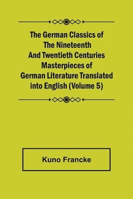 bokomslag German Classics of the Nineteenth and Twentieth Centuries (Volume 5) Masterpieces of German Literature Translated into English