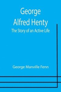bokomslag George Alfred Henty