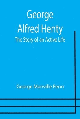 bokomslag George Alfred Henty