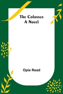 Opie Read - Colossus; A Novel, Häftad