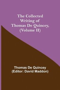 bokomslag Collected Writing of Thomas De Quincey, (Volume II)